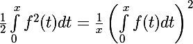 \Large\frac{1}{2}\int_0^xf^2(t)dt=\frac{1}{x}\left(\int_0^xf(t)dt\right)^2
